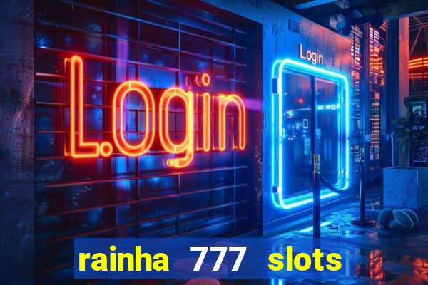 rainha 777 slots paga mesmo